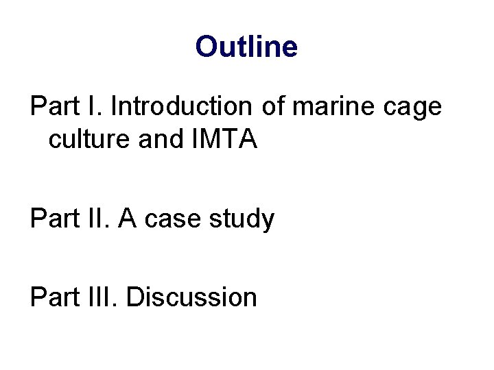 Outline Part I. Introduction of marine cage culture and IMTA Part II. A case