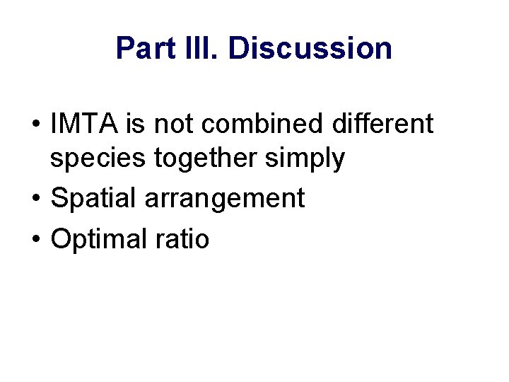Part III. Discussion • IMTA is not combined different species together simply • Spatial