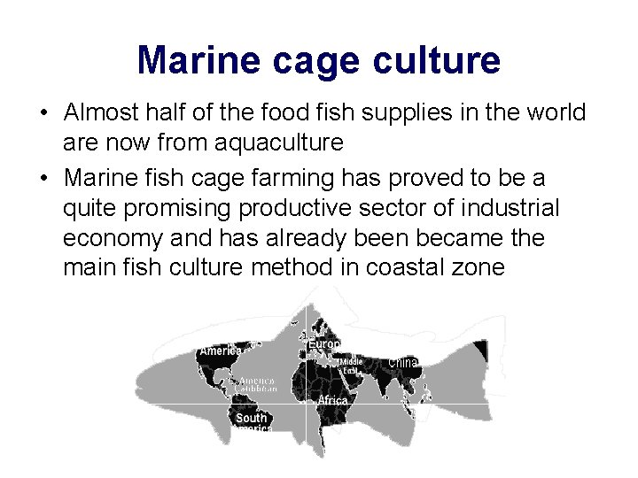 Marine cage culture • Almost half of the food fish supplies in the world