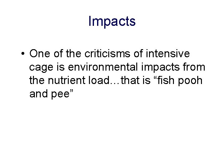 Impacts • One of the criticisms of intensive cage is environmental impacts from the