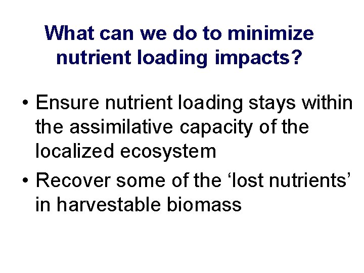 What can we do to minimize nutrient loading impacts? • Ensure nutrient loading stays