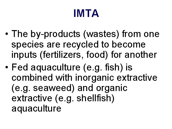 IMTA • The by-products (wastes) from one species are recycled to become inputs (fertilizers,