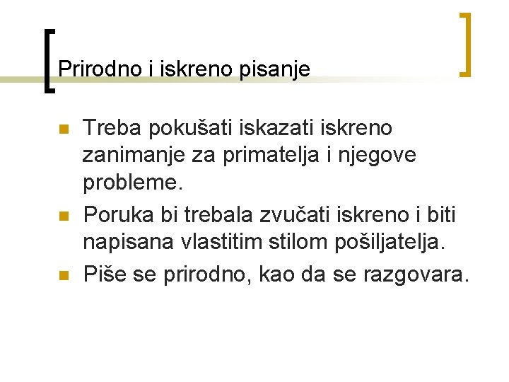 Prirodno i iskreno pisanje n n n Treba pokušati iskazati iskreno zanimanje za primatelja