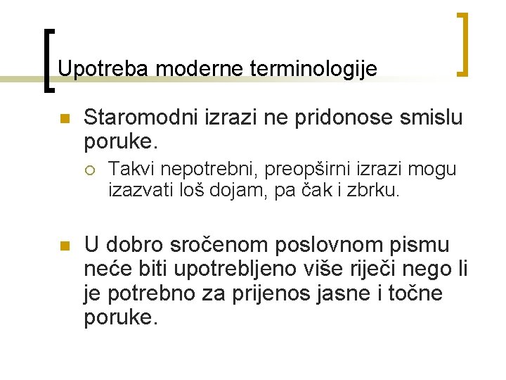 Upotreba moderne terminologije n Staromodni izrazi ne pridonose smislu poruke. ¡ n Takvi nepotrebni,