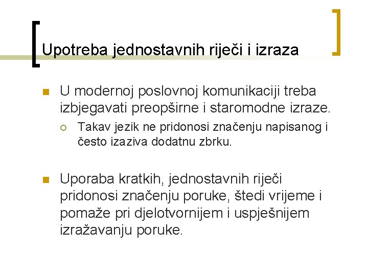 Upotreba jednostavnih riječi i izraza n U modernoj poslovnoj komunikaciji treba izbjegavati preopširne i