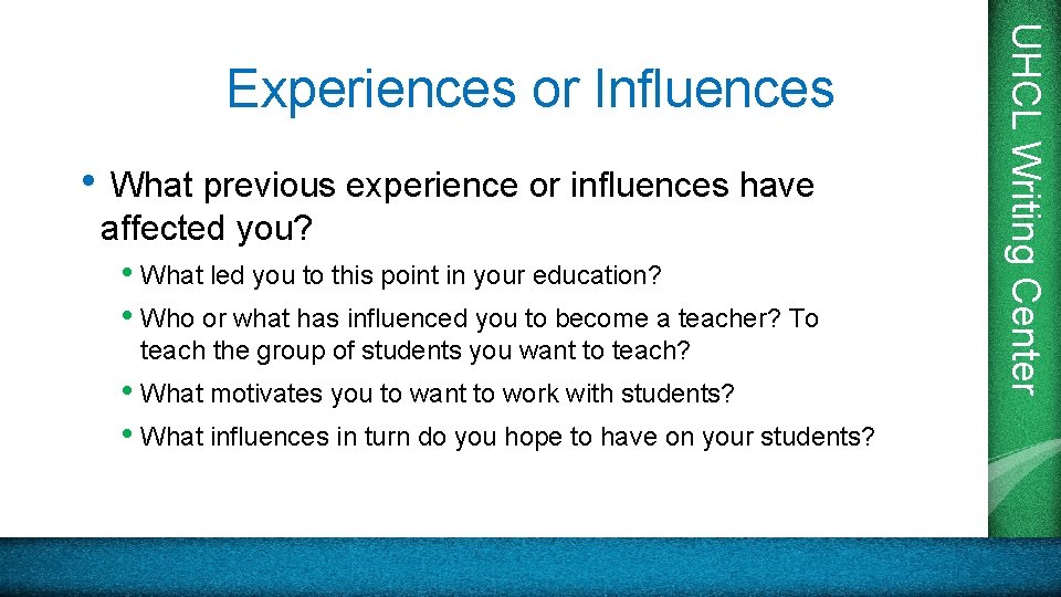  • What previous experience or influences have affected you? • What led you