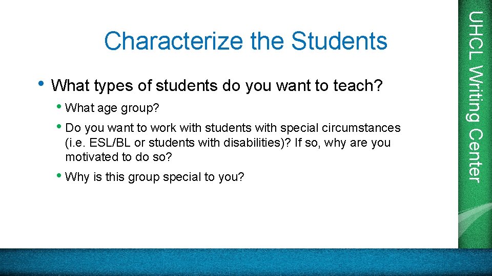  • What types of students do you want to teach? • What age