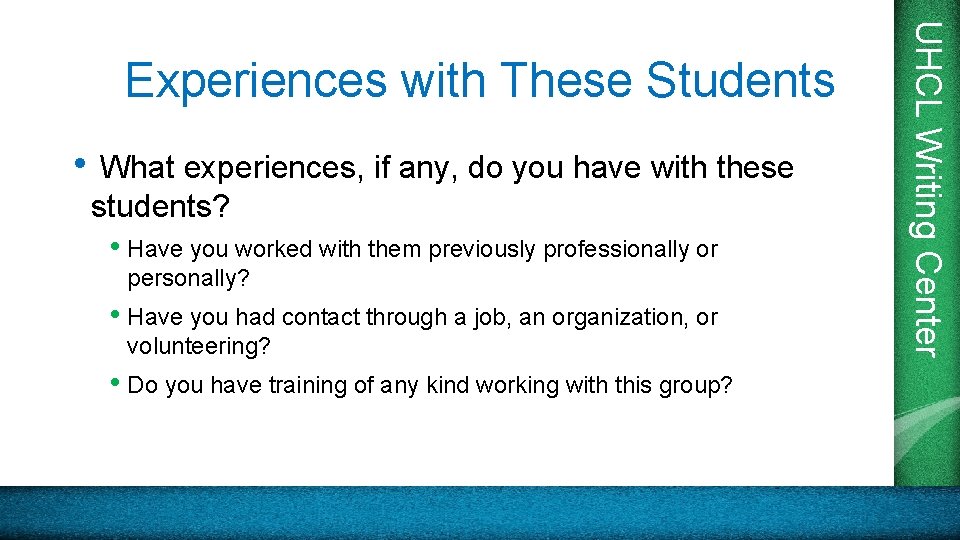  • What experiences, if any, do you have with these students? • Have