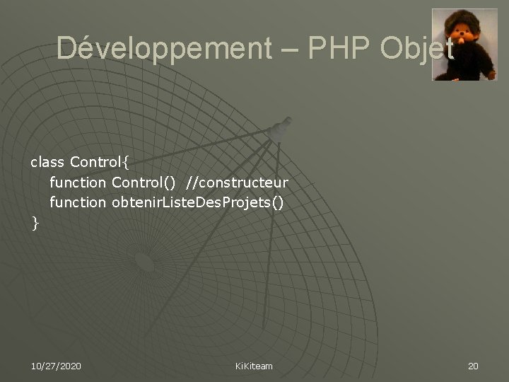 Développement – PHP Objet class Control{ function Control() //constructeur function obtenir. Liste. Des. Projets()