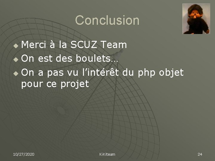 Conclusion Merci à la SCUZ Team u On est des boulets… u On a