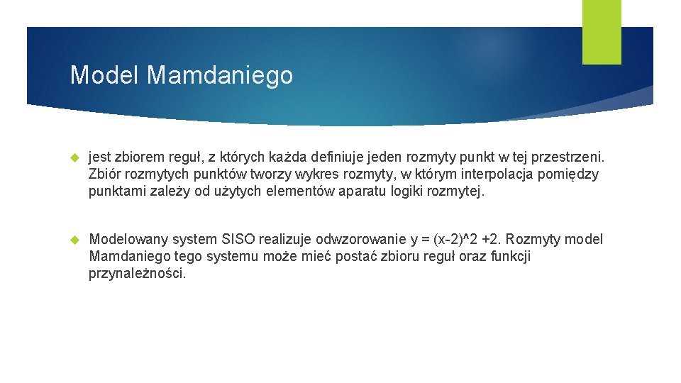 Model Mamdaniego jest zbiorem reguł, z których każda definiuje jeden rozmyty punkt w tej