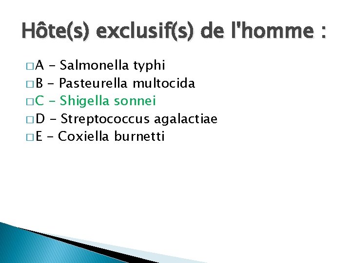 Hôte(s) exclusif(s) de l'homme : �A - Salmonella typhi � B - Pasteurella multocida