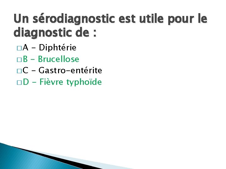 Un sérodiagnostic est utile pour le diagnostic de : �A - Diphtérie � B