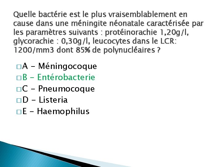 Quelle bactérie est le plus vraisemblablement en cause dans une méningite néonatale caractérisée par