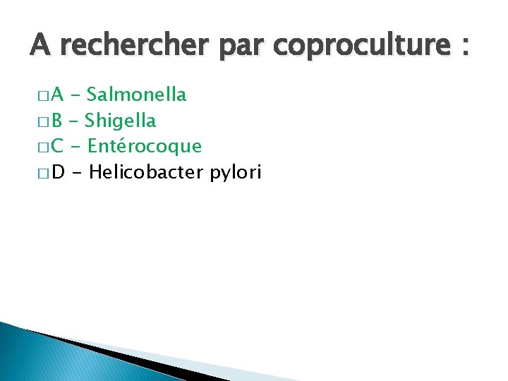 A recher par coproculture : �A - Salmonella � B - Shigella � C