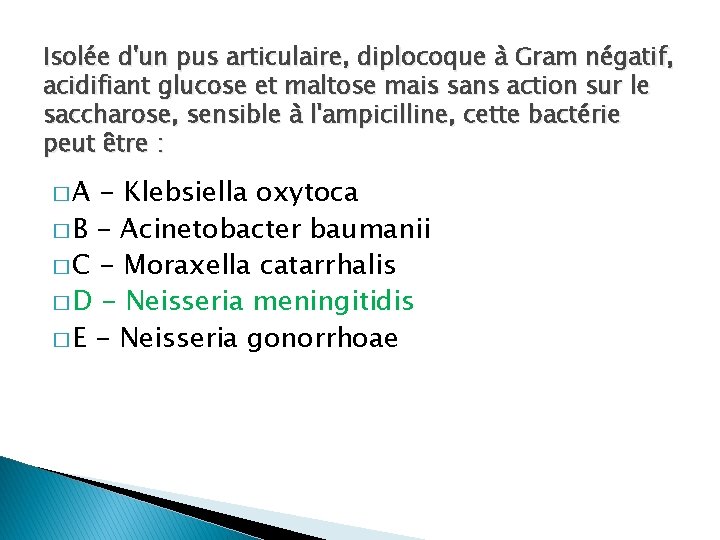 Isolée d'un pus articulaire, diplocoque à Gram négatif, acidifiant glucose et maltose mais sans