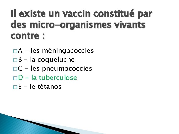 Il existe un vaccin constitué par des micro-organismes vivants contre : �A - les