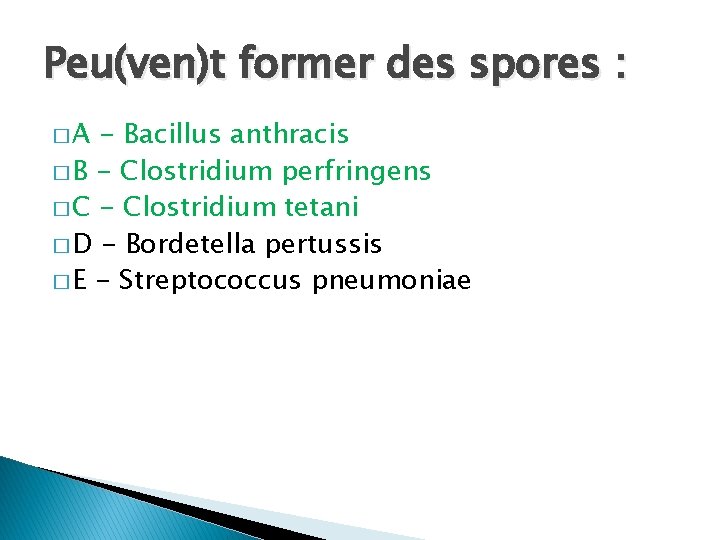 Peu(ven)t former des spores : �A - Bacillus anthracis � B - Clostridium perfringens