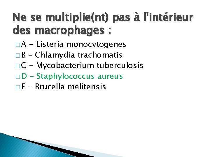 Ne se multiplie(nt) pas à l'intérieur des macrophages : �A - Listeria monocytogenes �