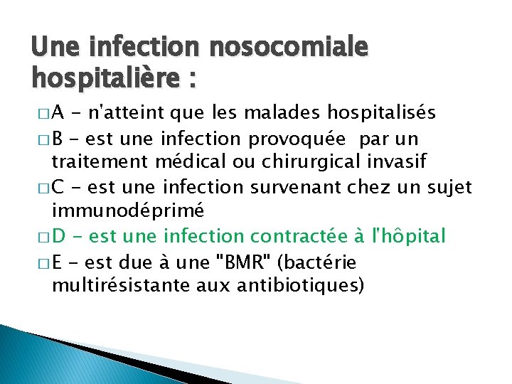 Une infection nosocomiale hospitalière : �A - n'atteint que les malades hospitalisés � B