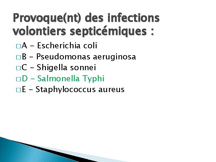 Provoque(nt) des infections volontiers septicémiques : �A - Escherichia coli � B - Pseudomonas