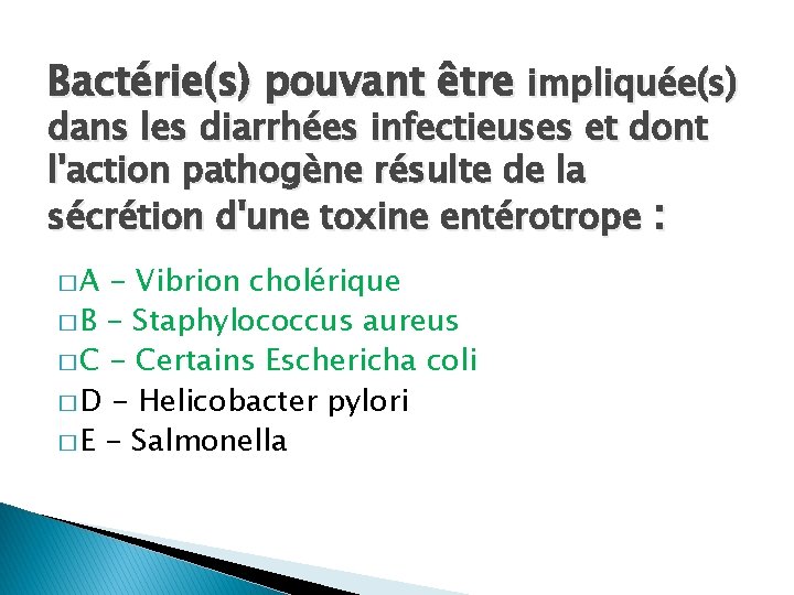Bactérie(s) pouvant être impliquée(s) dans les diarrhées infectieuses et dont l'action pathogène résulte de