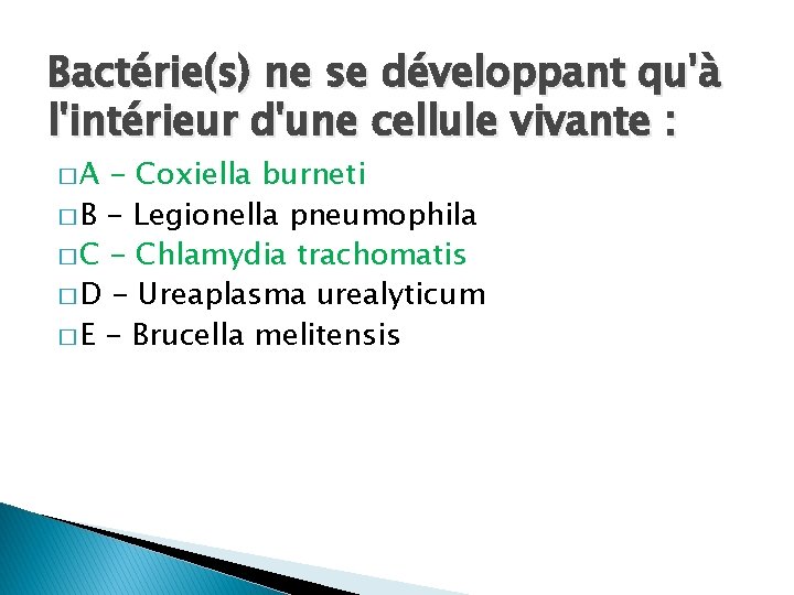 Bactérie(s) ne se développant qu'à l'intérieur d'une cellule vivante : �A - Coxiella burneti