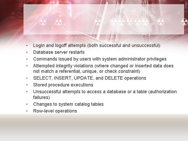  • • • Login and logoff attempts (both successful and unsuccessful) Database server
