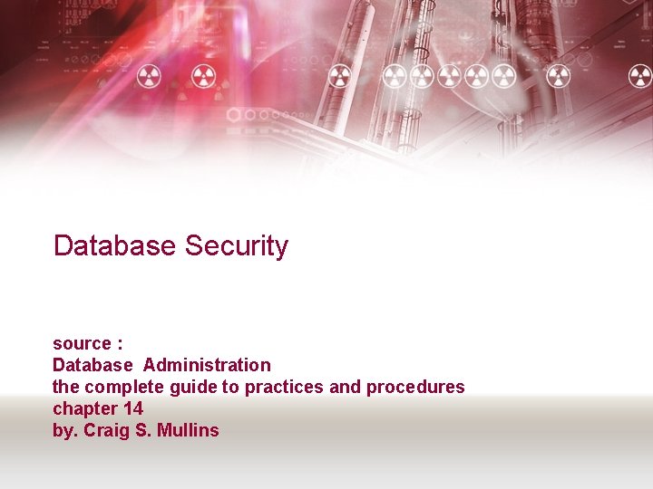 Database Security source : Database Administration the complete guide to practices and procedures chapter