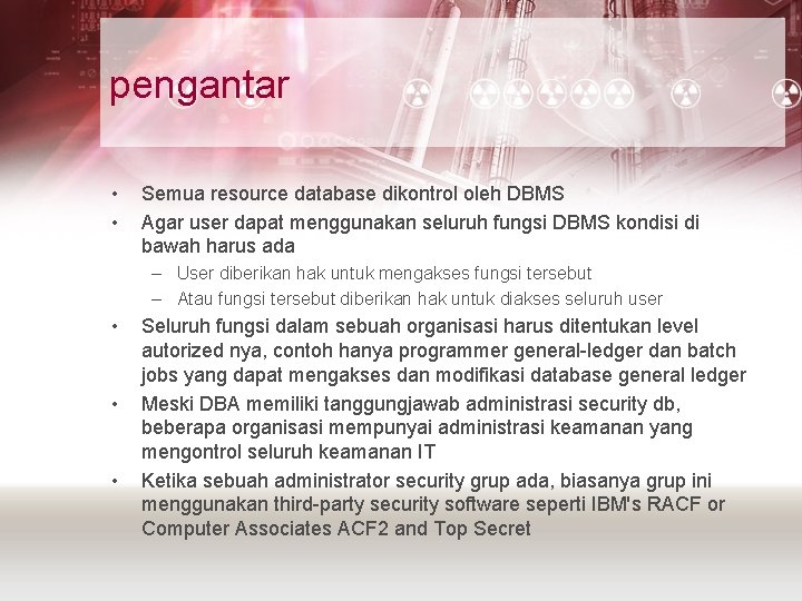 pengantar • • Semua resource database dikontrol oleh DBMS Agar user dapat menggunakan seluruh