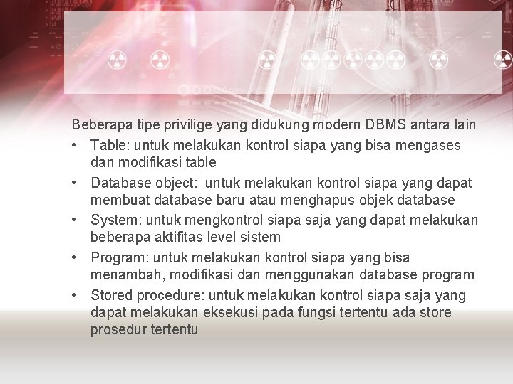 Beberapa tipe privilige yang didukung modern DBMS antara lain • Table: untuk melakukan kontrol