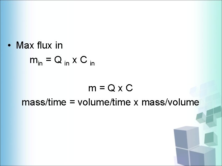  • Max flux in min = Q in x C in m=Qx. C