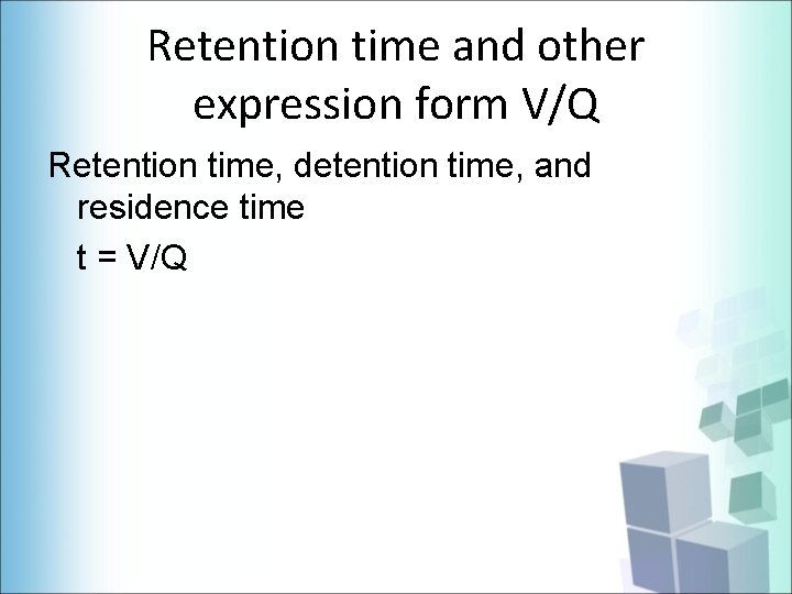 Retention time and other expression form V/Q Retention time, detention time, and residence time