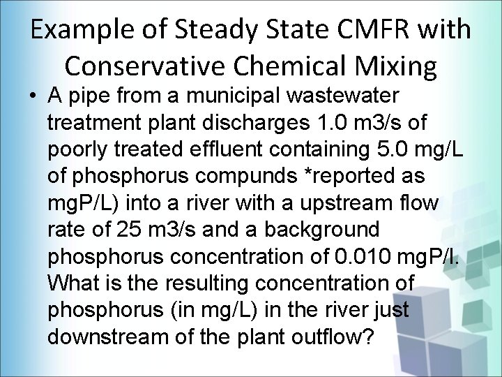 Example of Steady State CMFR with Conservative Chemical Mixing • A pipe from a