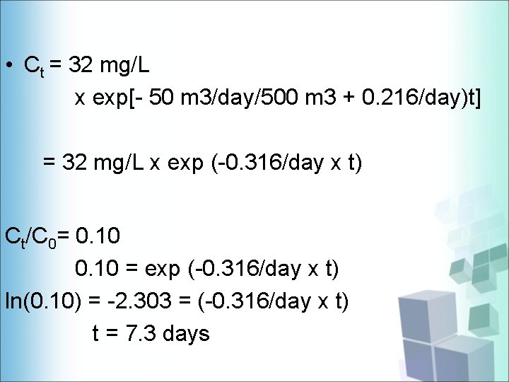  • Ct = 32 mg/L x exp[- 50 m 3/day/500 m 3 +