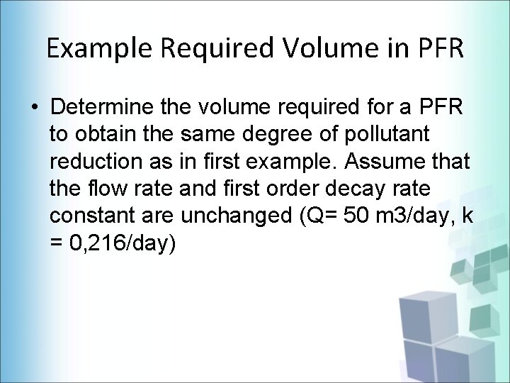 Example Required Volume in PFR • Determine the volume required for a PFR to