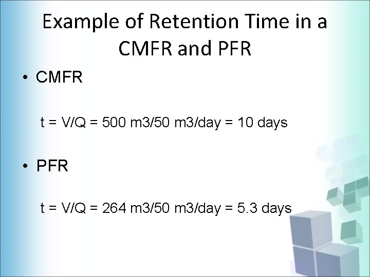 Example of Retention Time in a CMFR and PFR • CMFR t = V/Q