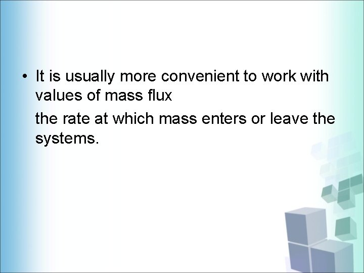  • It is usually more convenient to work with values of mass flux