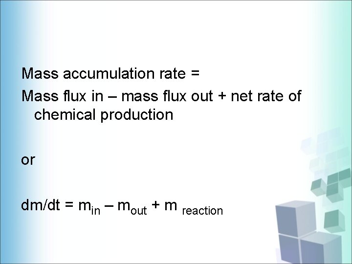 Mass accumulation rate = Mass flux in – mass flux out + net rate
