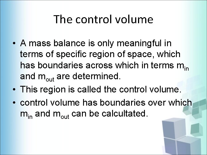 The control volume • A mass balance is only meaningful in terms of specific