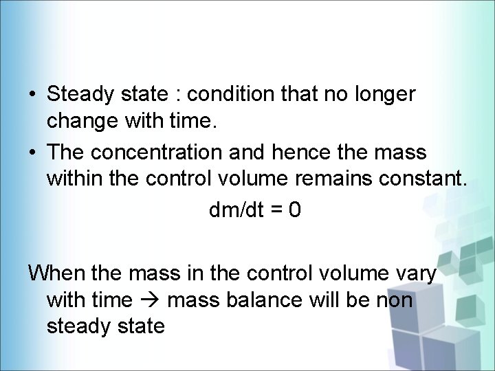  • Steady state : condition that no longer change with time. • The