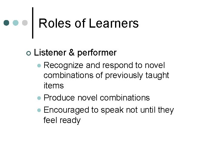 Roles of Learners ¢ Listener & performer Recognize and respond to novel combinations of