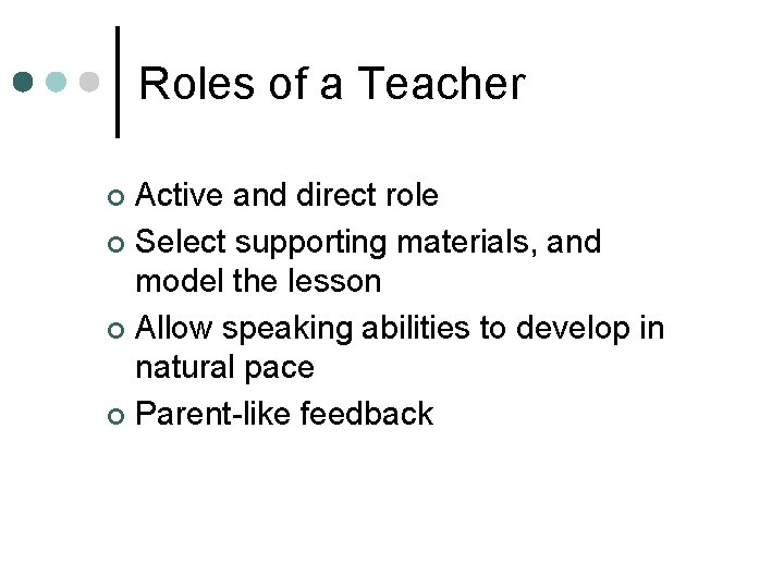 Roles of a Teacher Active and direct role ¢ Select supporting materials, and model