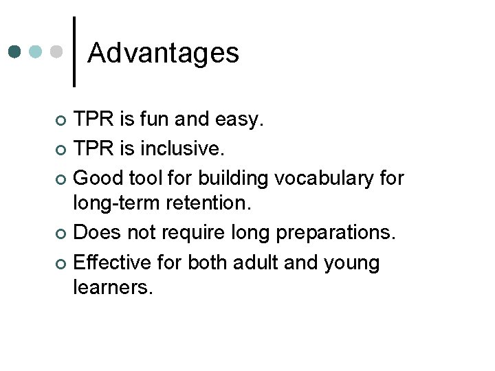 Advantages TPR is fun and easy. ¢ TPR is inclusive. ¢ Good tool for