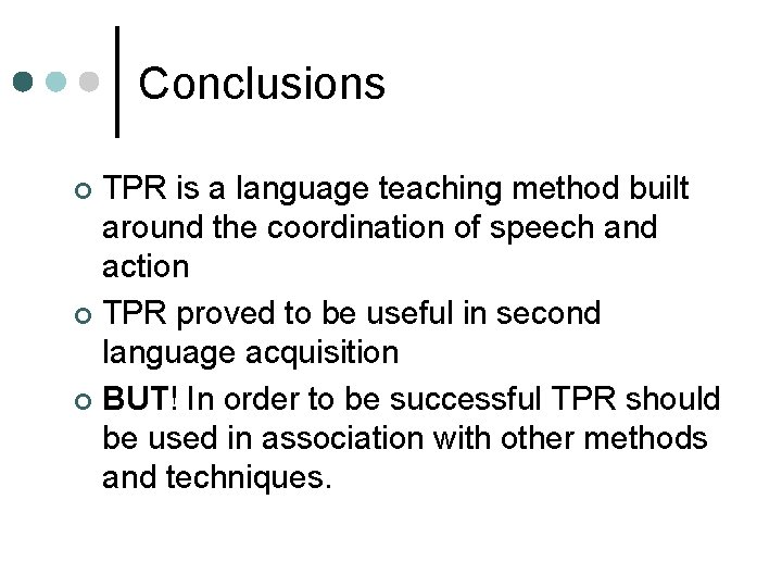 Conclusions TPR is a language teaching method built around the coordination of speech and