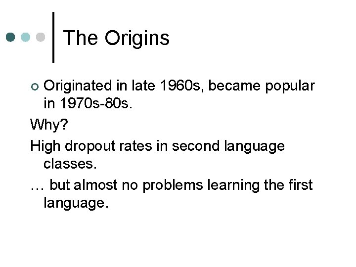 The Origins Originated in late 1960 s, became popular in 1970 s-80 s. Why?