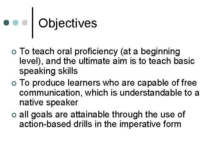 Objectives To teach oral proficiency (at a beginning level), and the ultimate aim is
