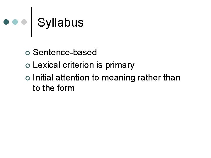 Syllabus Sentence-based ¢ Lexical criterion is primary ¢ Initial attention to meaning rather than