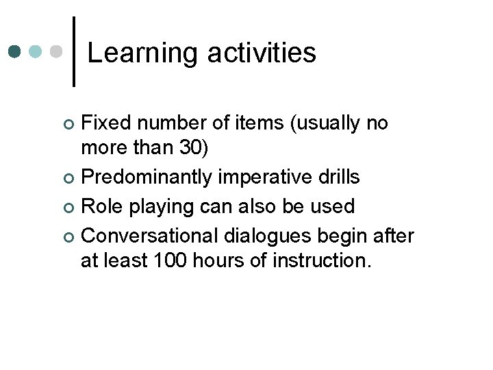 Learning activities Fixed number of items (usually no more than 30) ¢ Predominantly imperative