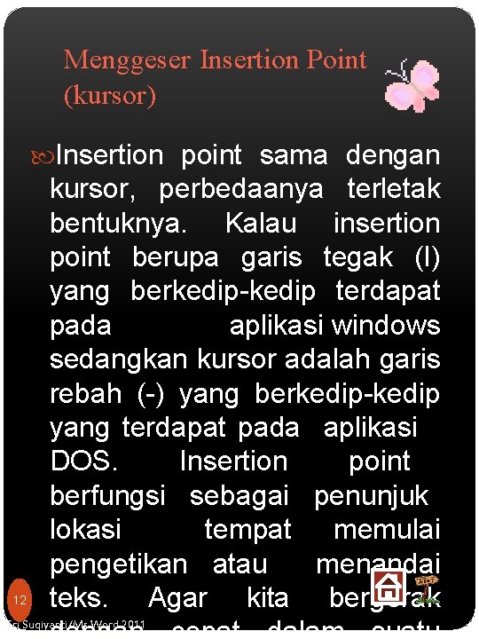 Menggeser Insertion Point (kursor) Insertion point sama dengan 12 kursor, perbedaanya terletak bentuknya. Kalau